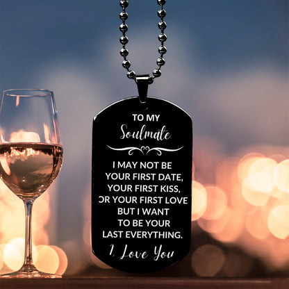 Romantic Soulmate Engraved Black Dog Tag Necklace - I Want to be Your Last Everything - Birthday, Christmas Holiday, Valentine Gifts - Mallard Moon Gift Shop