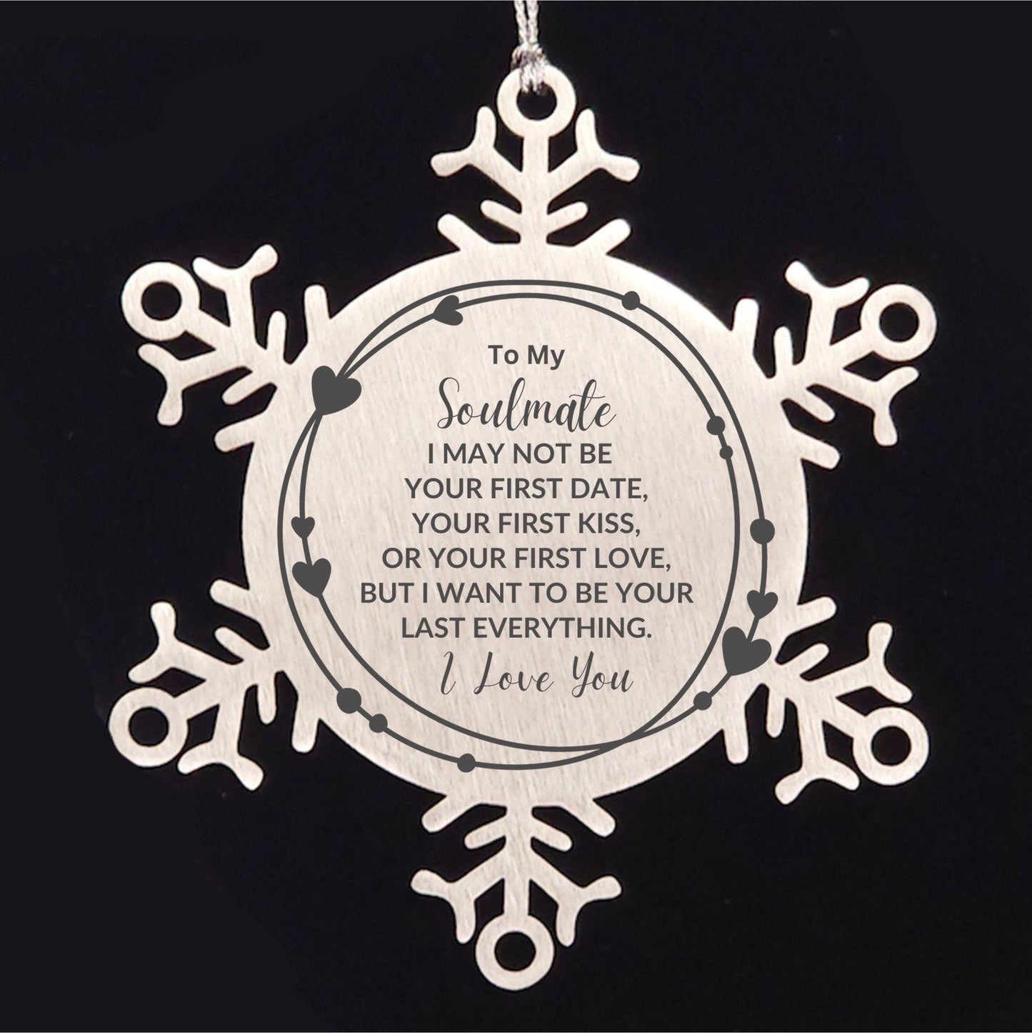 Romantic Soulmate Snowflake Engraved Ornament - I Want to be Your Last Everything - Birthday, Christmas Holiday, Valentine Gifts - Mallard Moon Gift Shop