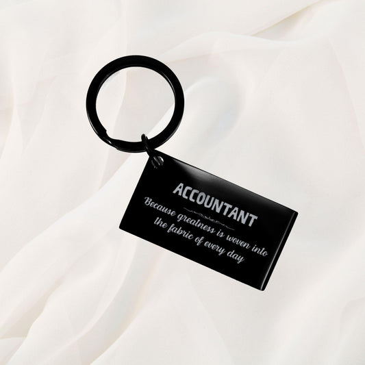 Sarcastic Accountant Keychain Gifts, Christmas Holiday Gifts for Accountant Birthday, Accountant: Because greatness is woven into the fabric of every day, Coworkers, Friends - Mallard Moon Gift Shop