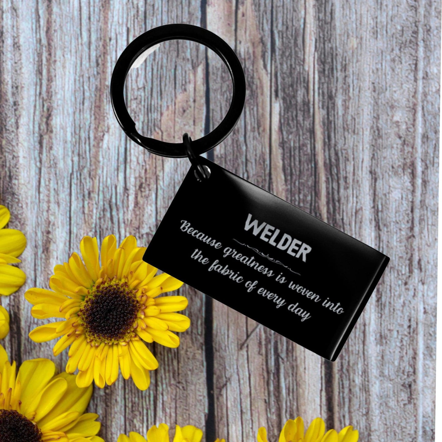 Sarcastic Welder Keychain Gifts, Christmas Holiday Gifts for Welder Birthday, Welder: Because greatness is woven into the fabric of every day, Coworkers, Friends - Mallard Moon Gift Shop