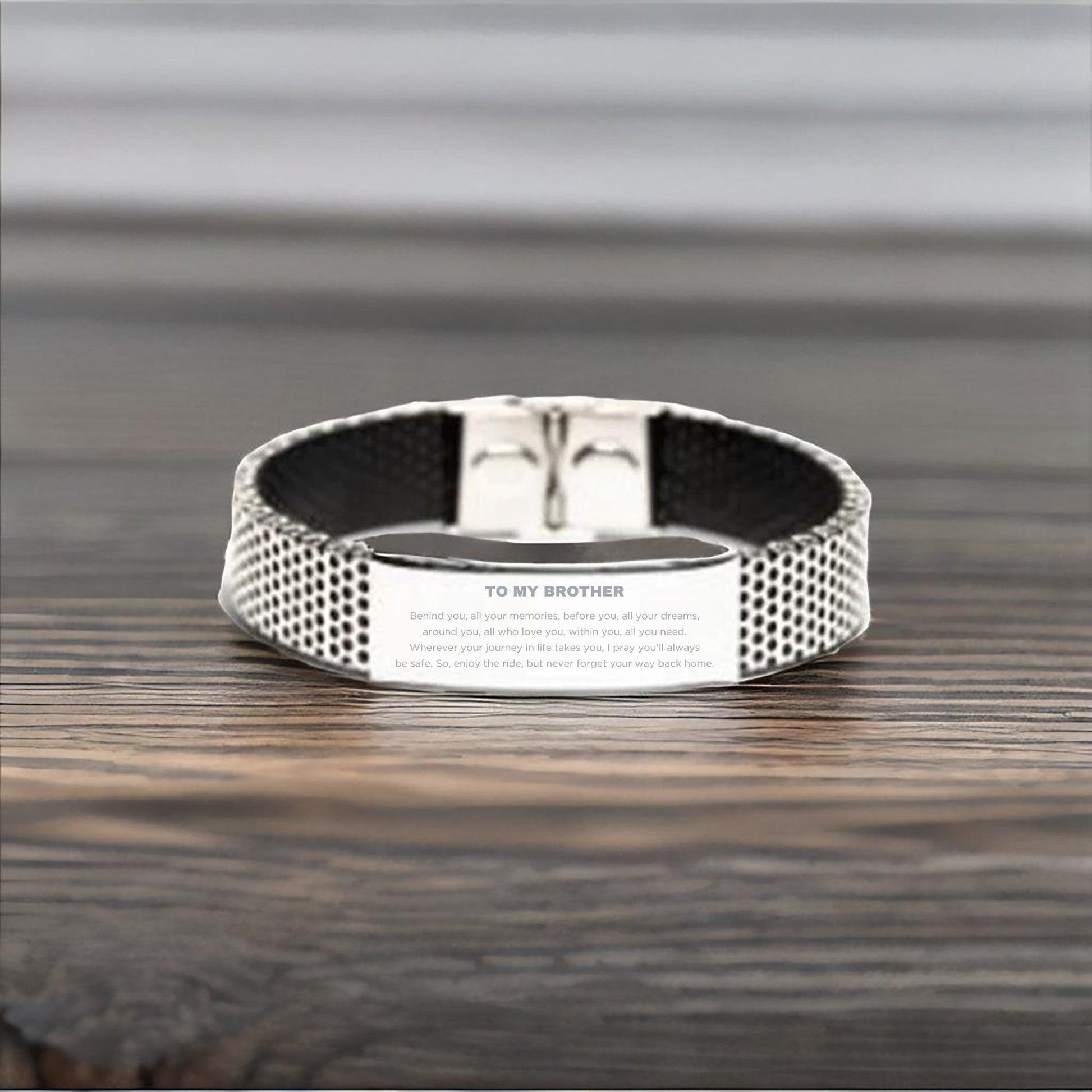 To My Brother Gifts, Inspirational Brother Stainless Steel Bracelet, Sentimental Birthday Christmas Unique Gifts For Brother Behind you, all your memories, before you, all your dreams, around you, all who love you, within you, all you need - Mallard Moon Gift Shop