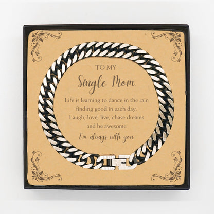 Single Mom Cuban Link Chain Bracelet Motivational Message Card Birthday Christmas Mothers Day Gifts- Life is learning to dance in the rain, finding good in each day. I'm always with you - Mallard Moon Gift Shop