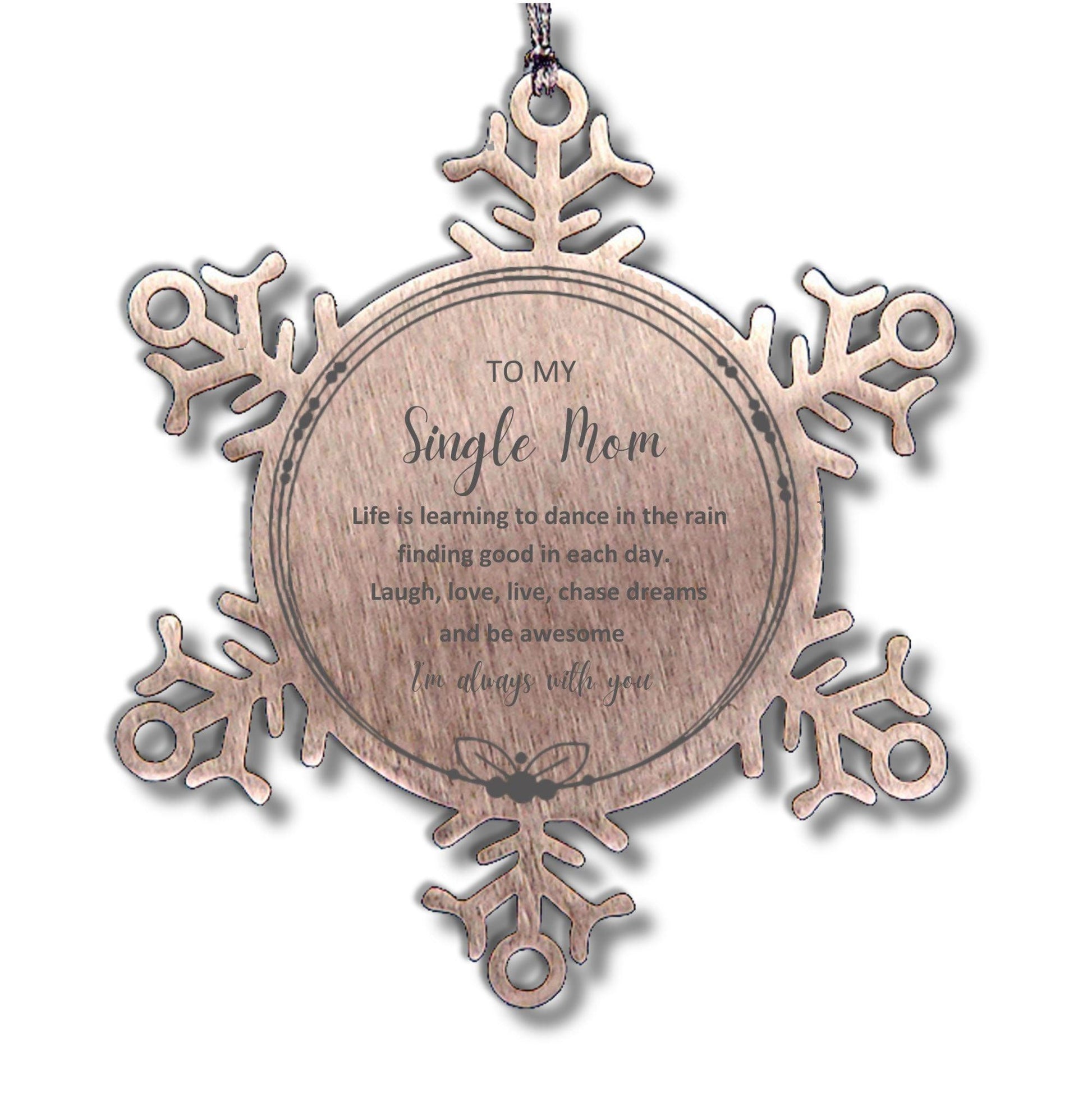 Single Mom Snowflake Ornament, Motivational Birthday Gifts - To My Single Mom Life is learning to dance in the rain, finding good in each day. I'm always with you - Mallard Moon Gift Shop