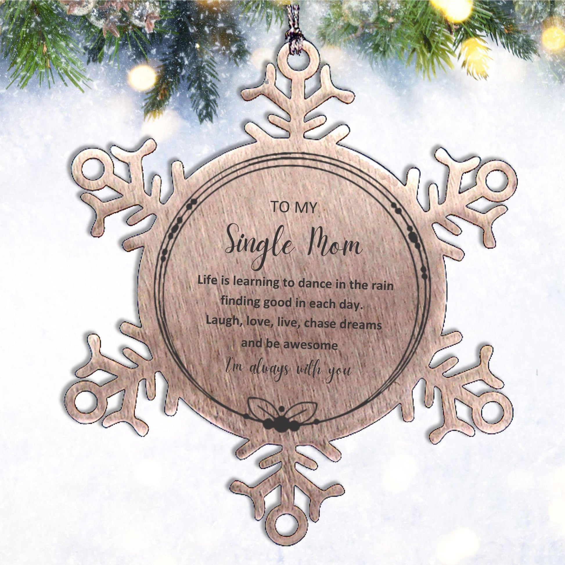 Single Mom Snowflake Ornament, Motivational Birthday Gifts - To My Single Mom Life is learning to dance in the rain, finding good in each day. I'm always with you - Mallard Moon Gift Shop