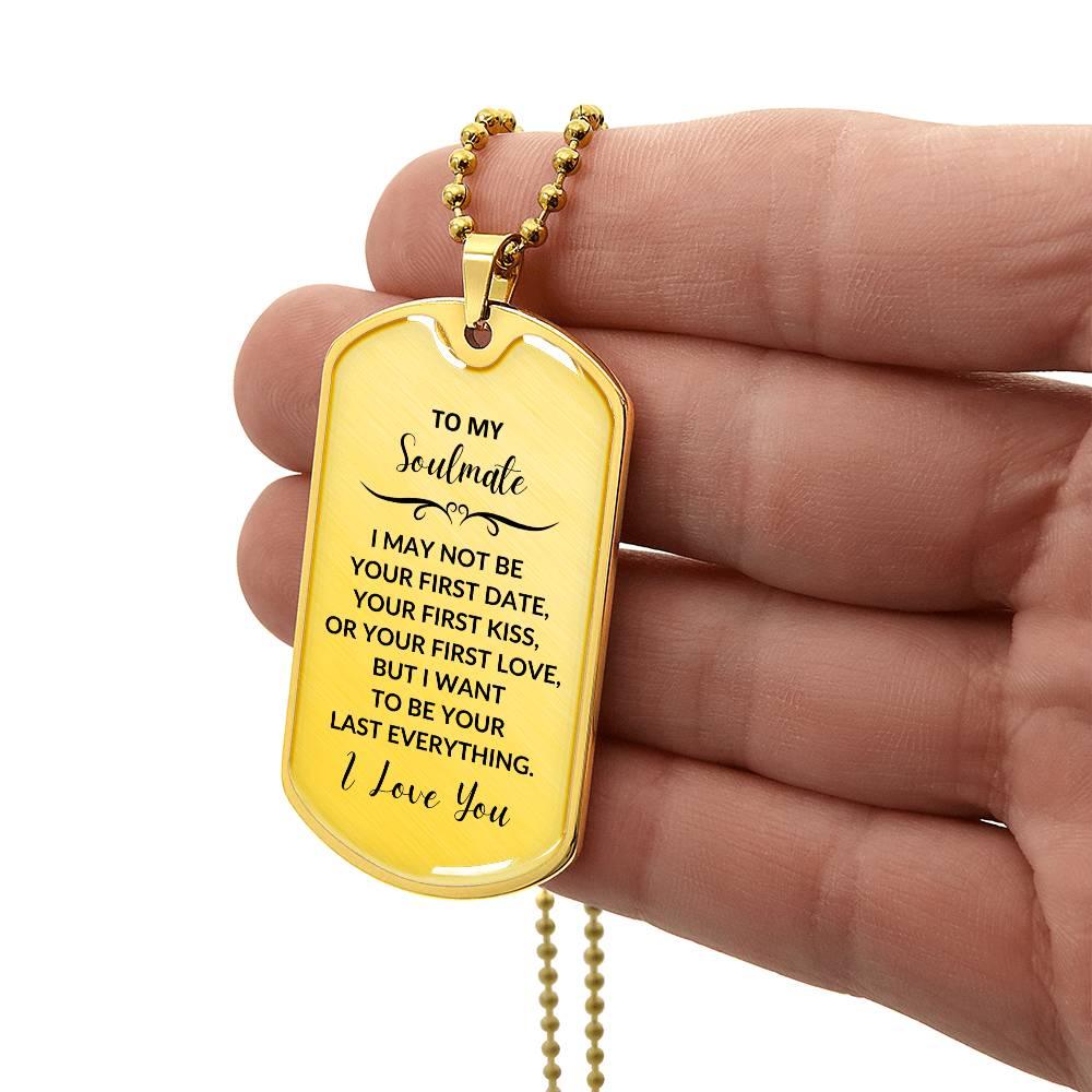 Soulmate - I Want to be your Last Everything Engraved Dog Tag Necklace - Mallard Moon Gift Shop