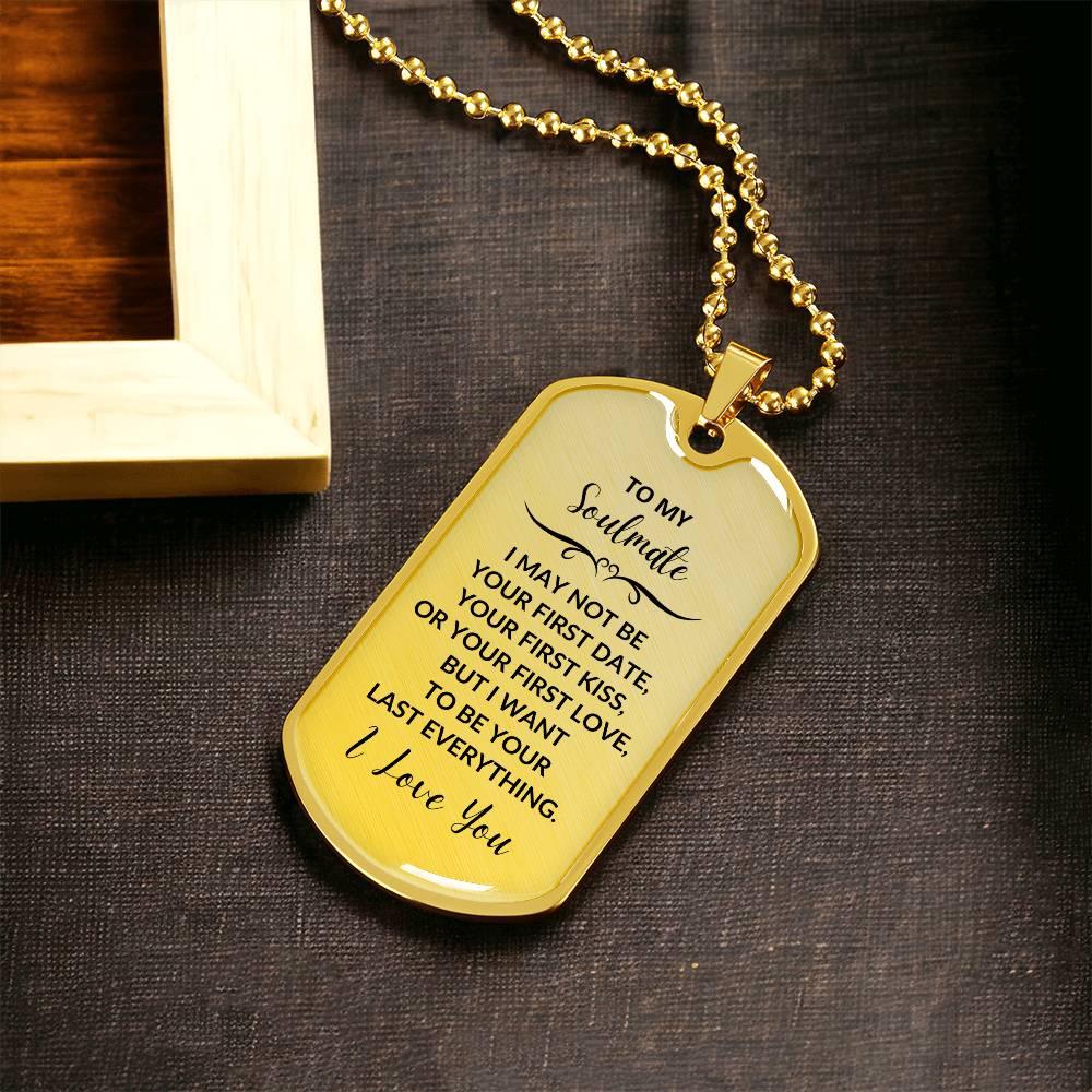 Soulmate - I Want to be your Last Everything Engraved Dog Tag Necklace - Mallard Moon Gift Shop