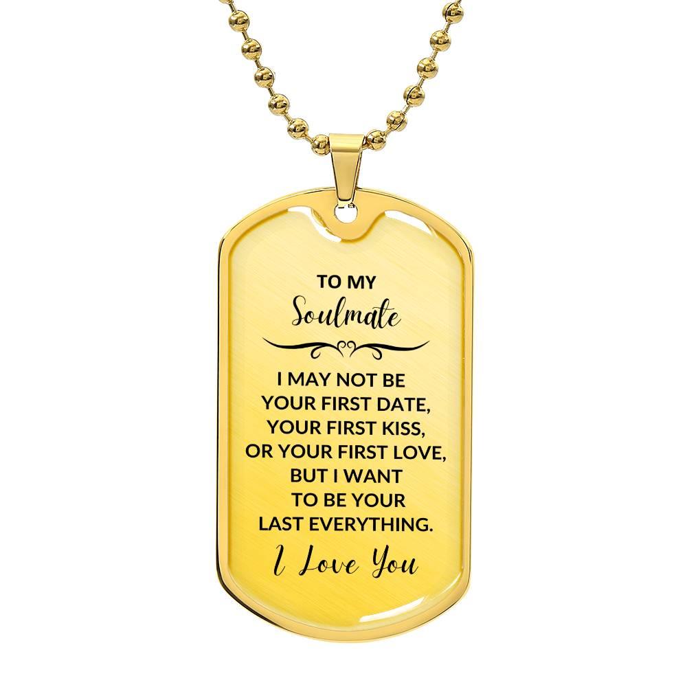 Soulmate - I Want to be your Last Everything Engraved Dog Tag Necklace - Mallard Moon Gift Shop