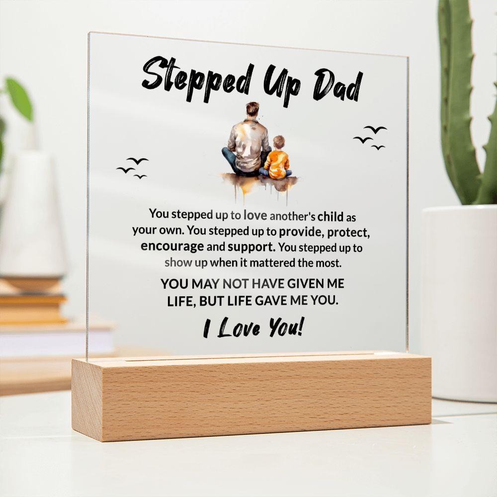 Stepped Up Dad Life Gave Me You Acrylic Plaque - Mallard Moon Gift Shop