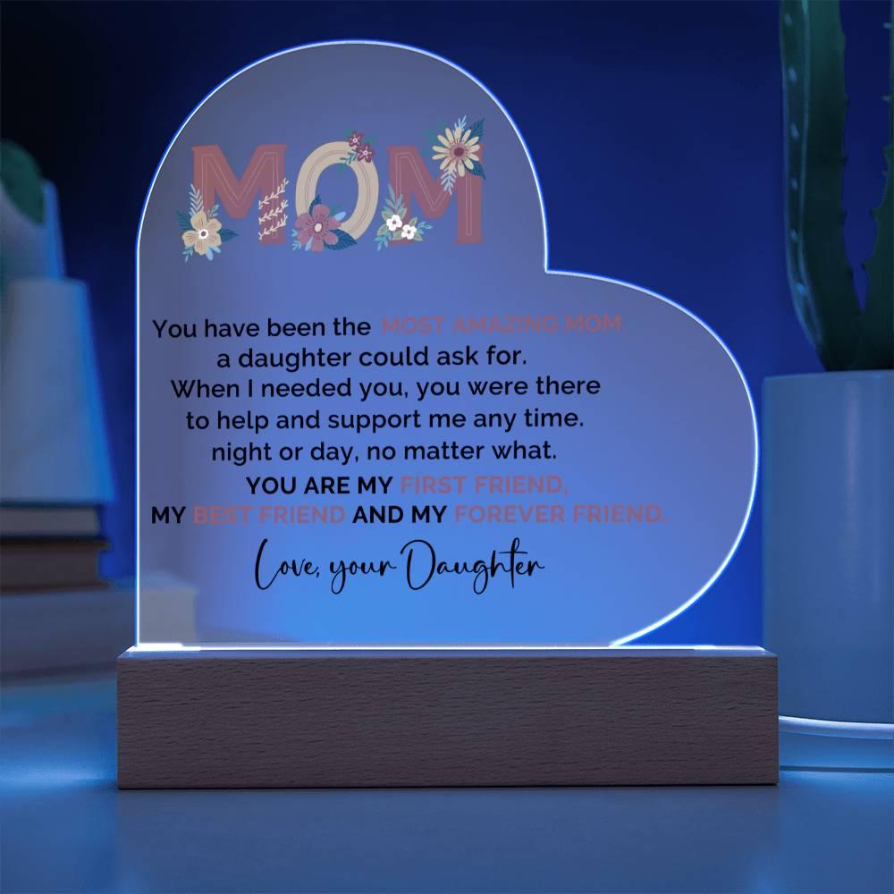 To My Amazing Mom You are My First Friend, Best Friend and My Forever Friend Personalized Acrylic Heart Plaque - Mallard Moon Gift Shop