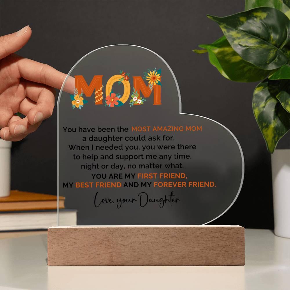 To My Amazing Mom You are My First Friend, Best Friend and My Forever Friend Personalized Acrylic Heart Plaque - Mallard Moon Gift Shop