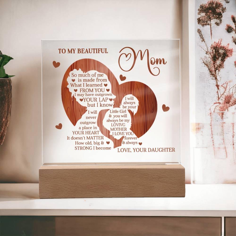 To My Beautiful Mom I May Have Outgrown Your Lap But I Will Never Outgrow A Place In Your Heart Personalized Acrylic Plaque - Mallard Moon Gift Shop