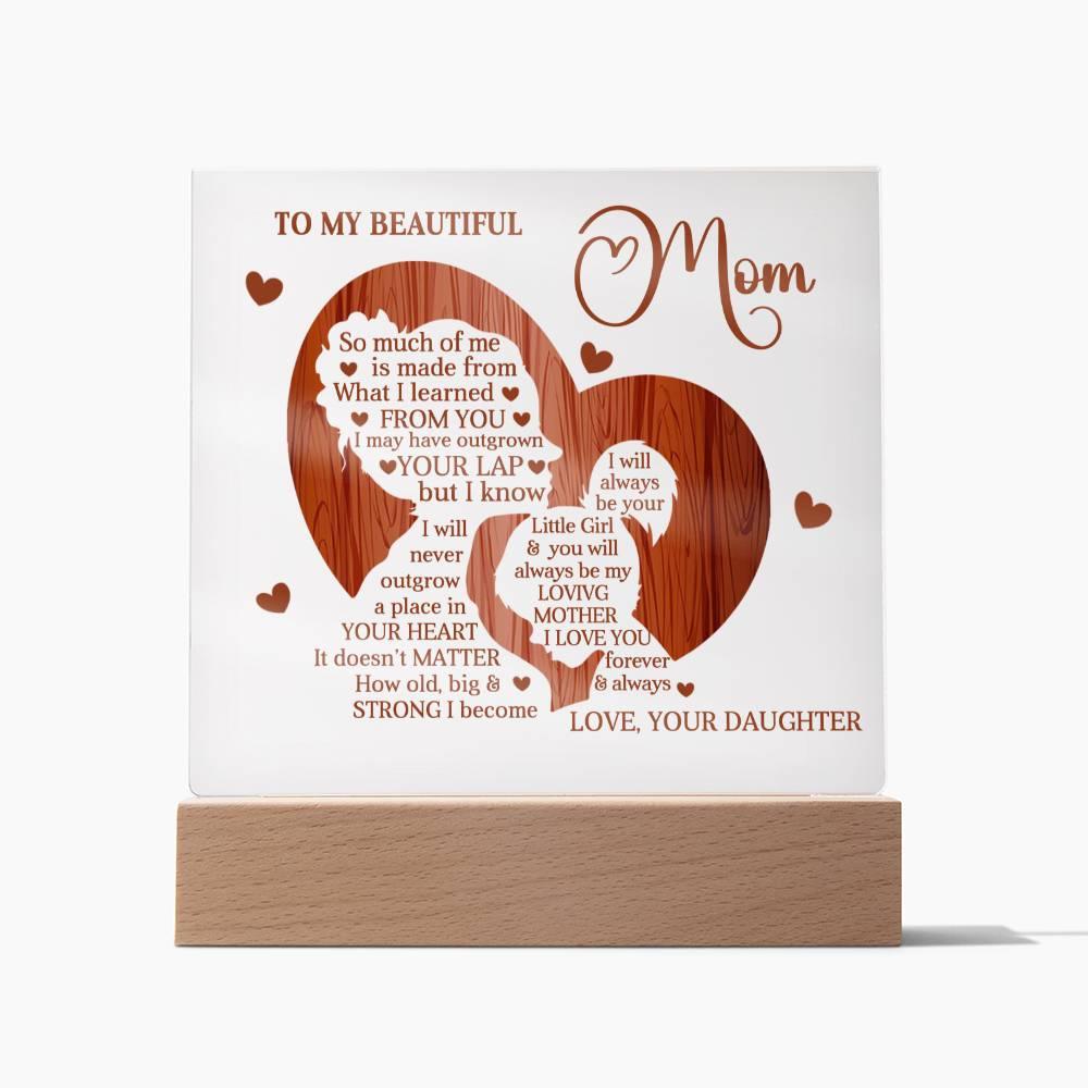 To My Beautiful Mom I May Have Outgrown Your Lap But I Will Never Outgrow A Place In Your Heart Personalized Acrylic Plaque - Mallard Moon Gift Shop