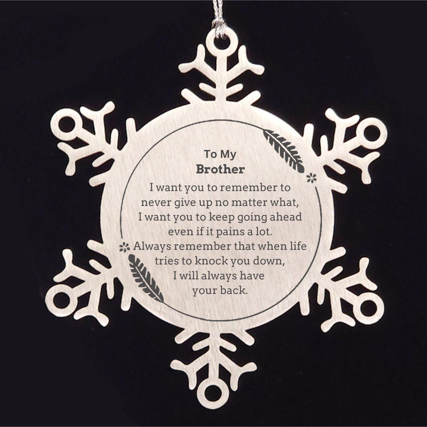 To My Brother Gifts, Never give up no matter what, Inspirational Brother Snowflake Ornament, Encouragement Birthday Christmas Unique Gifts For Brother - Mallard Moon Gift Shop