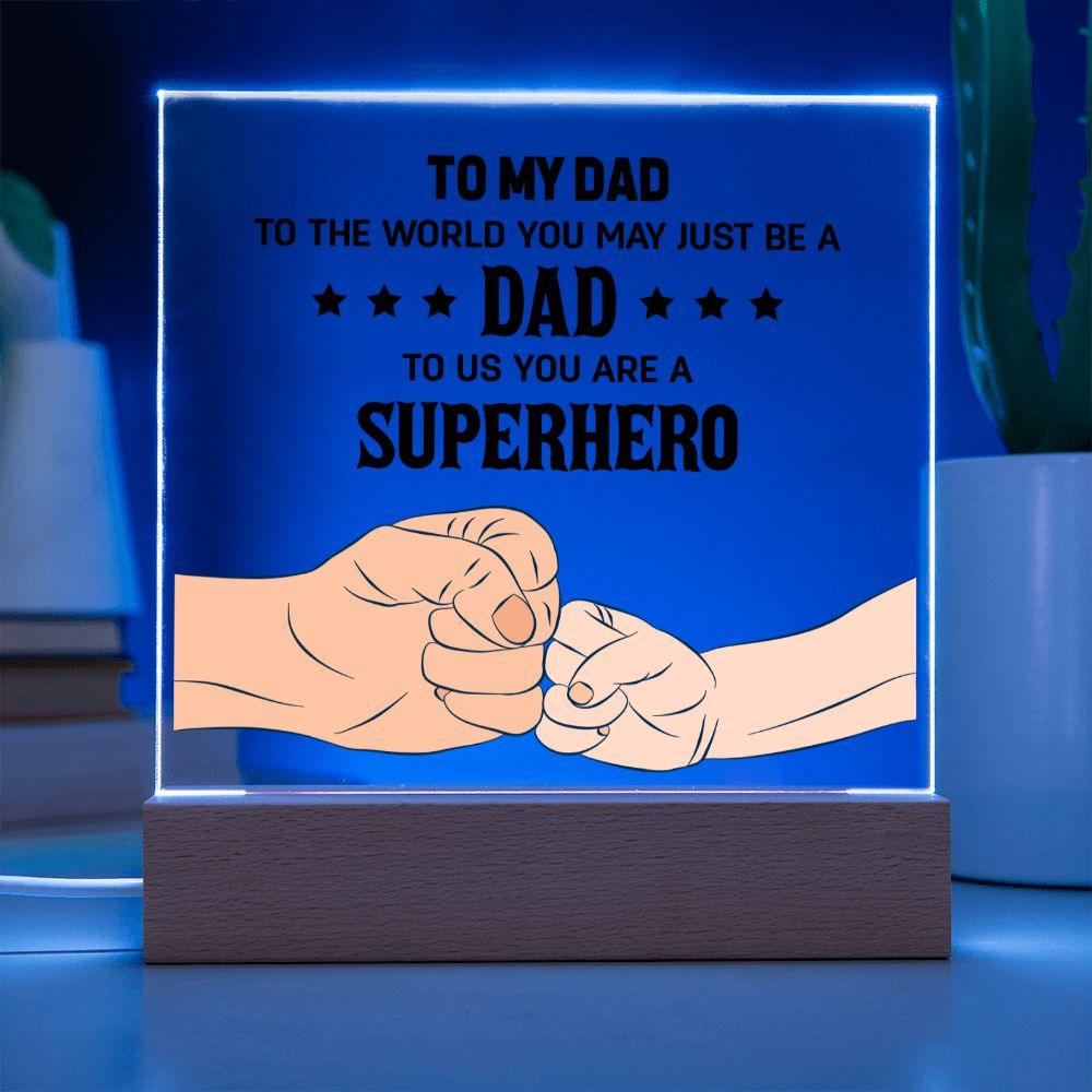 To my DAD To The World You May Just Be A Dad To Us You Are A Superhero - Mallard Moon Gift Shop