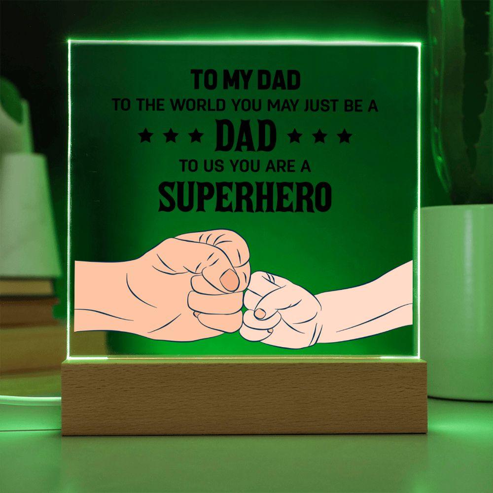 To my DAD To The World You May Just Be A Dad To Us You Are A Superhero - Mallard Moon Gift Shop