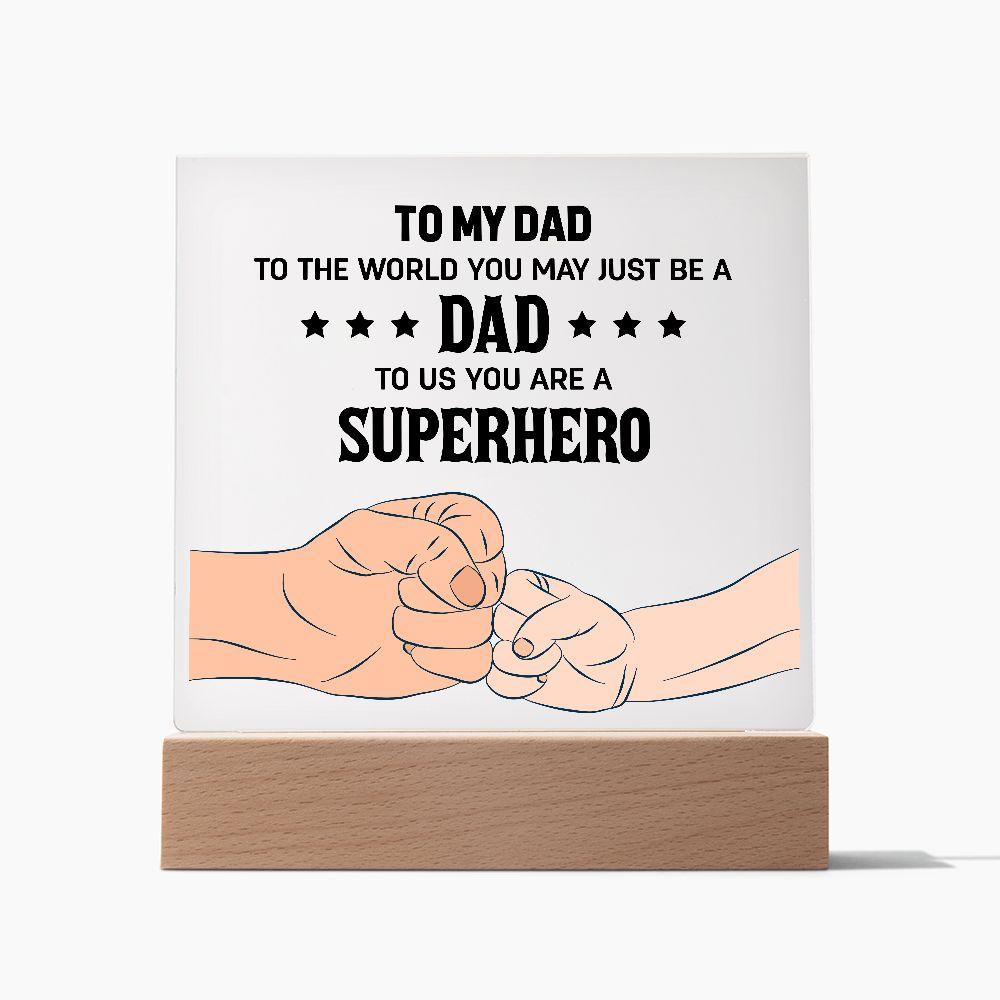 To my DAD To The World You May Just Be A Dad To Us You Are A Superhero - Mallard Moon Gift Shop