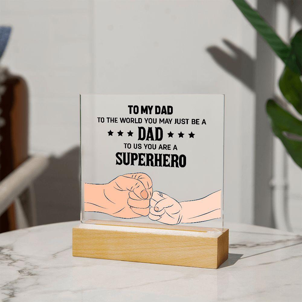 To my DAD To The World You May Just Be A Dad To Us You Are A Superhero - Mallard Moon Gift Shop