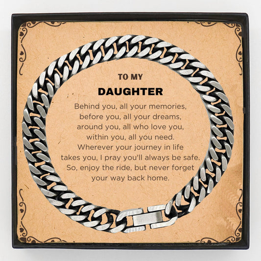 To My Daughter Inspirational Cuban Link Chain Bracelet, Birthday Christmas Graduation Unique Gifts - Behind you, all your memories, before you, all your dreams, around you, all who love you, within you, all you need - Mallard Moon Gift Shop