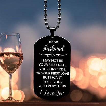 To My Husband I Want to Be Your Last Everything Engraved Black Dog Tag Necklace Romantic Anniversary, Valentine Gift - Mallard Moon Gift Shop