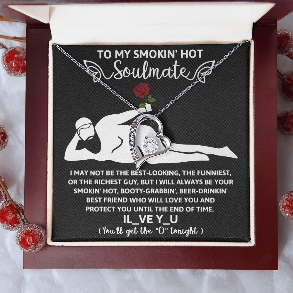 To My Smokin' Hot Soulmate - I Will Love You until the End of Time - Forever Love Pendant Necklace - Mallard Moon Gift Shop
