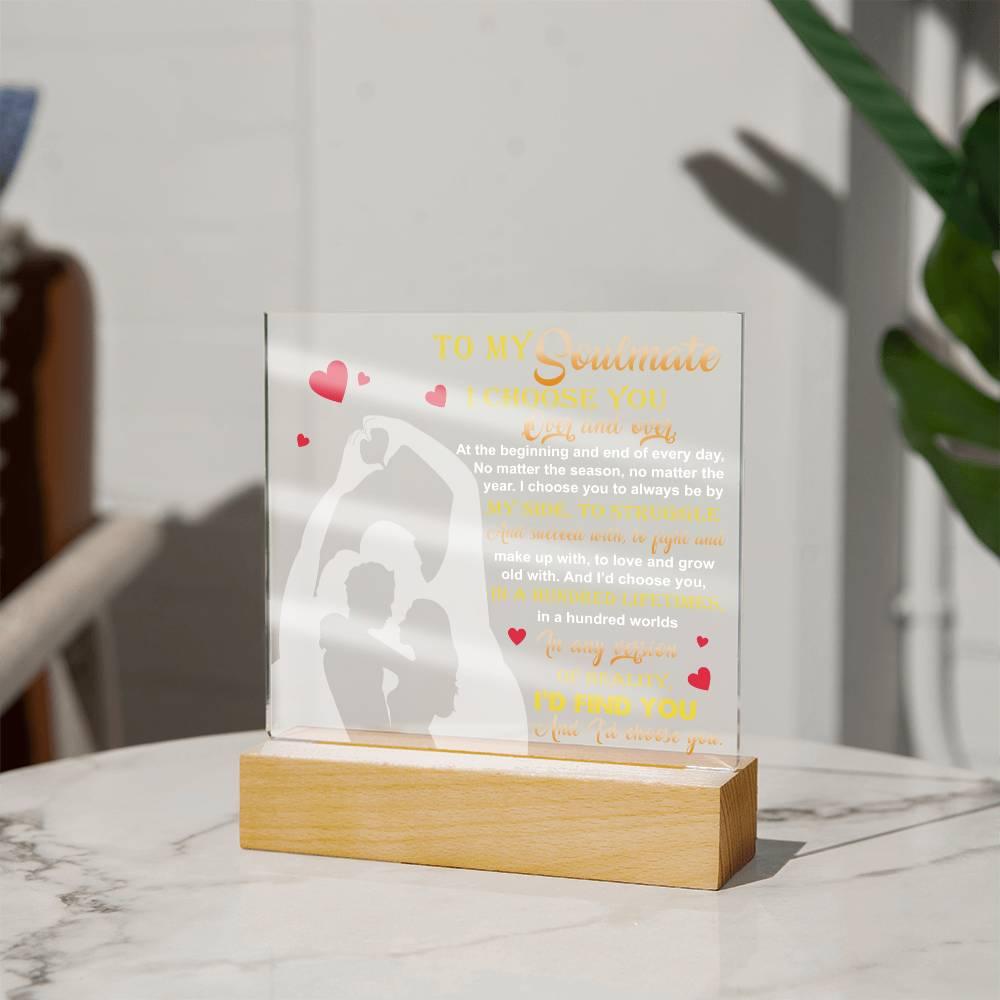 To My Soulmate - I Choose You Over and Over - Acrylic Plaque - Mallard Moon Gift Shop