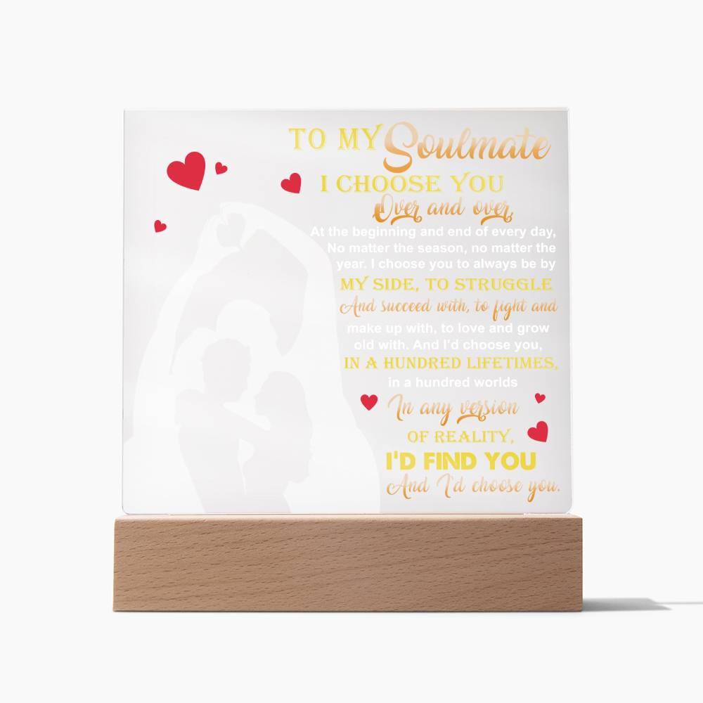 To My Soulmate - I Choose You Over and Over - Acrylic Plaque - Mallard Moon Gift Shop