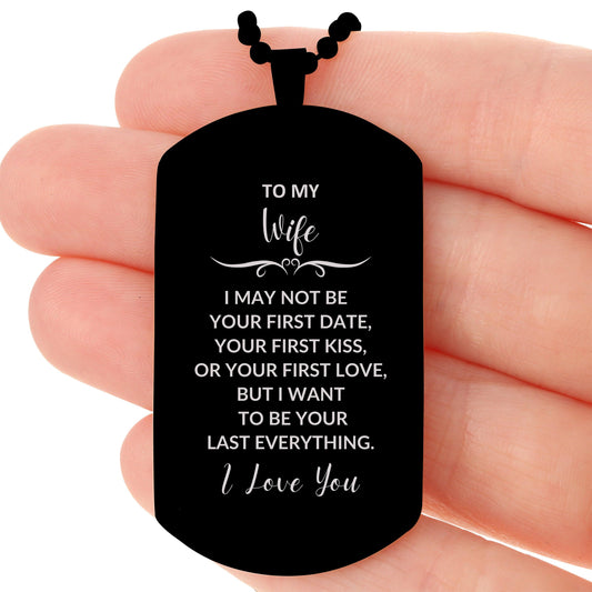 To My Wife I Want to Be Your Last Everything Engraved Black Dog Tag Romantic Valentine Gift - Mallard Moon Gift Shop