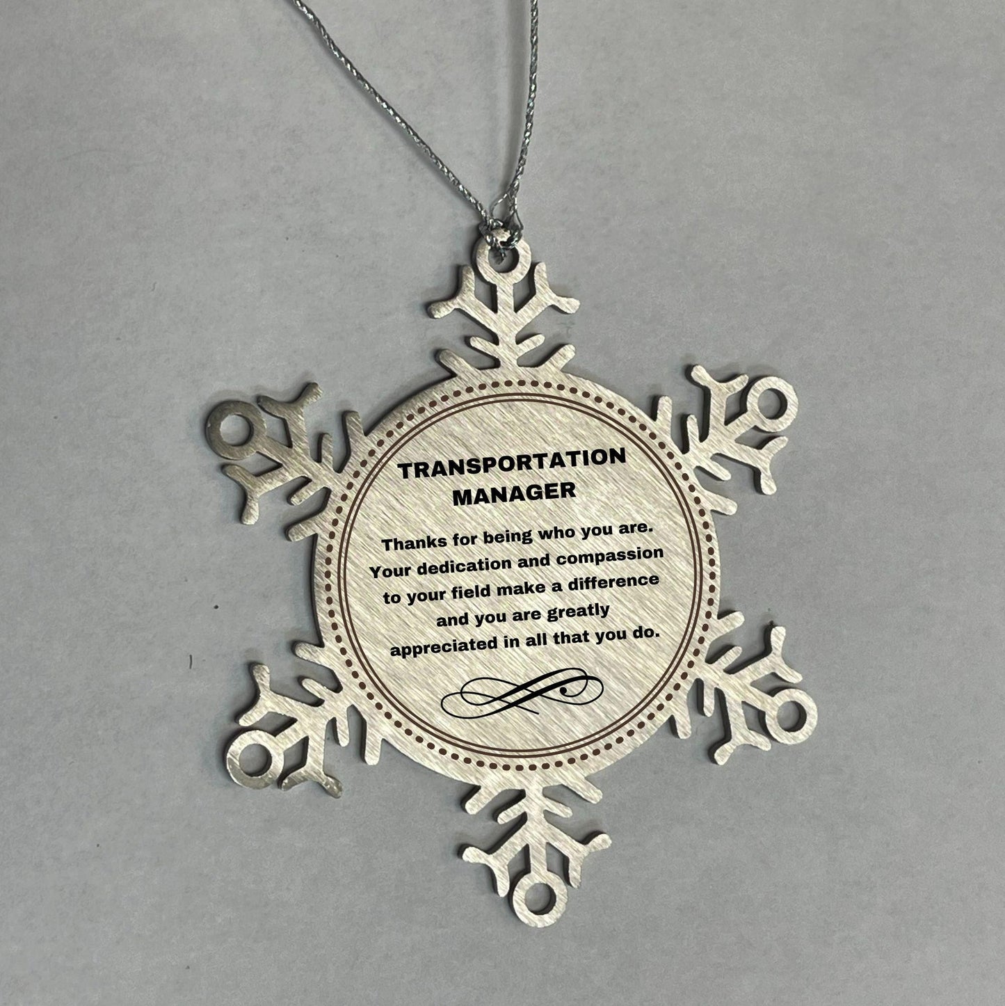 Transportation Manager Snowflake Ornament - Thanks for being who you are - Birthday Christmas Jewelry Gifts Coworkers Colleague Boss - Mallard Moon Gift Shop