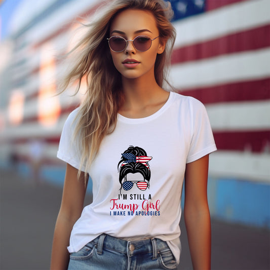 Patriotic Shirt - I'm Still a Trump Girl - I Make No Apologies