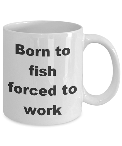 Fisherman gift - Born to Fish Forced to Work Coffee Mug - Mallard Moon Gift Shop