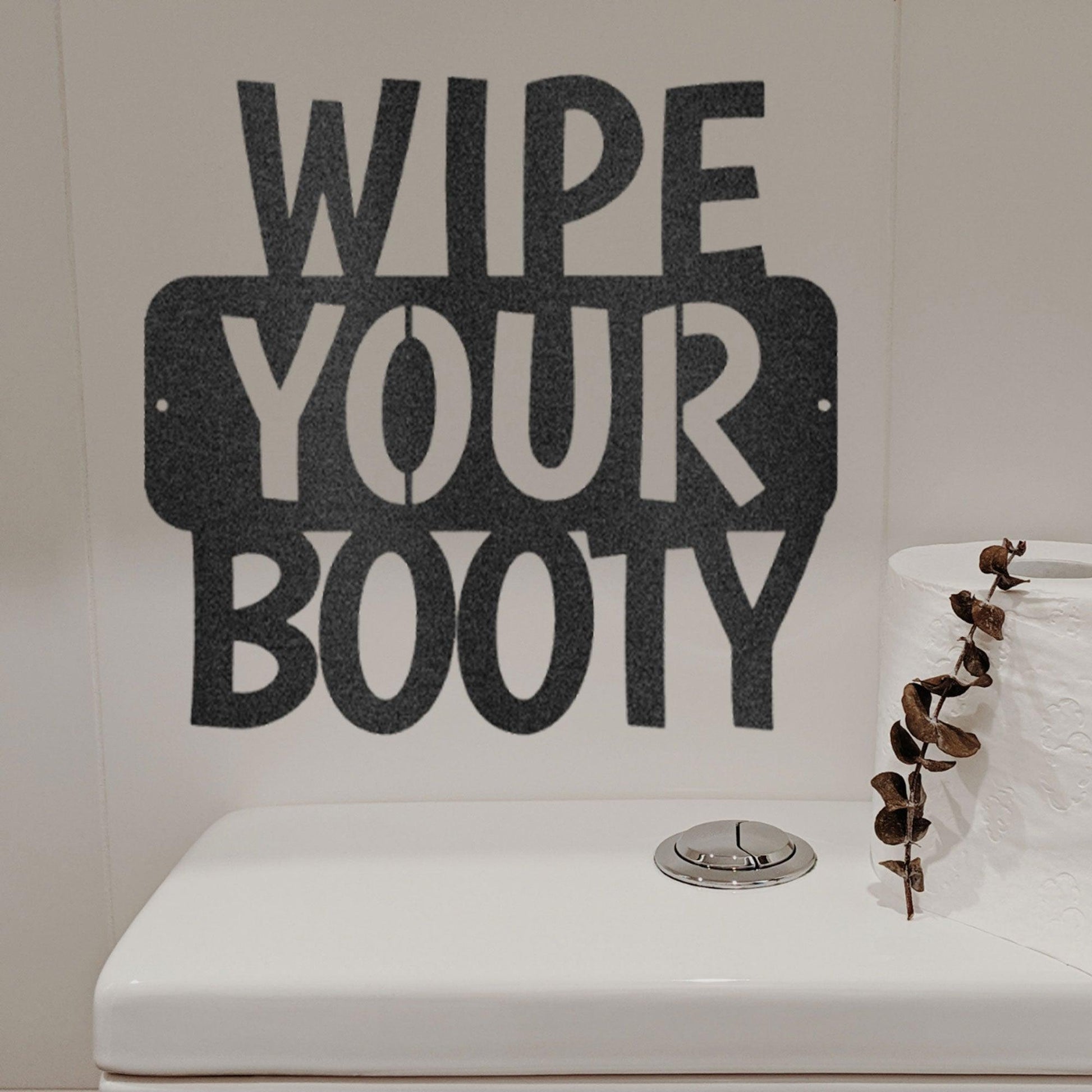 Wipe Your Booty Quote Indoor Outdoor Steel Wall Sign - Mallard Moon Gift Shop