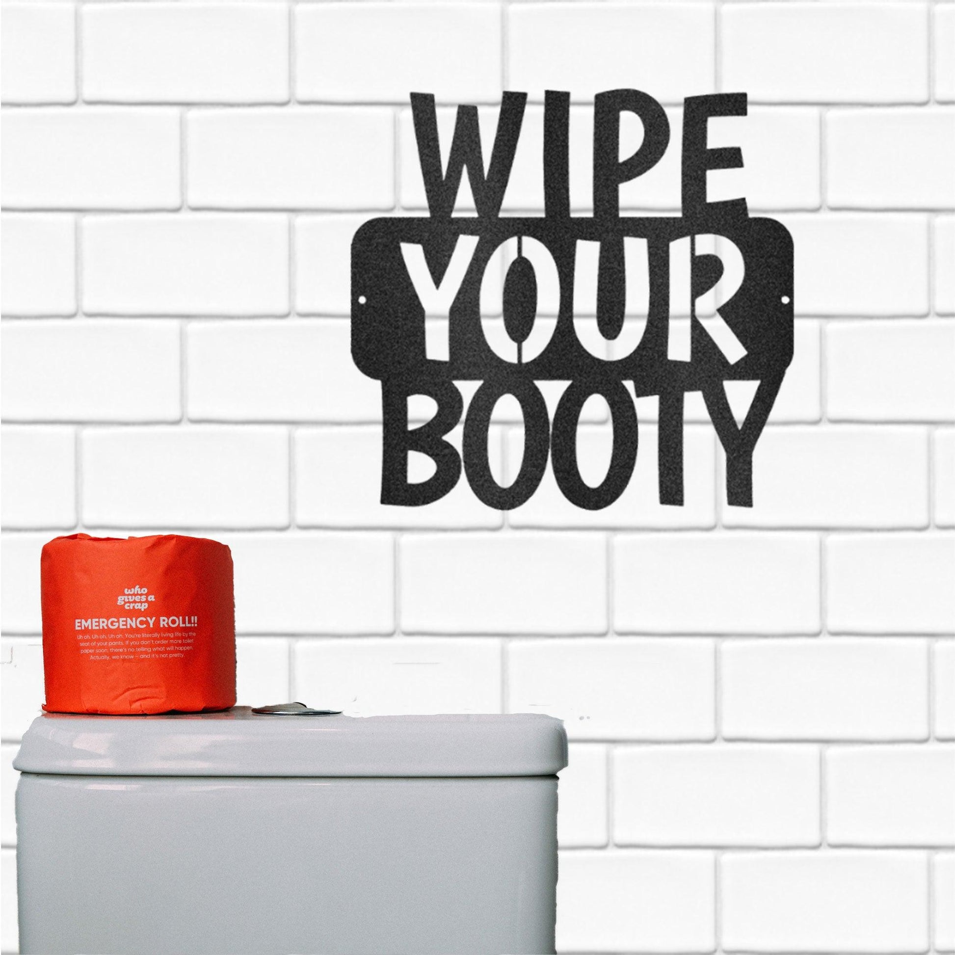 Wipe Your Booty Quote Indoor Outdoor Steel Wall Sign - Mallard Moon Gift Shop