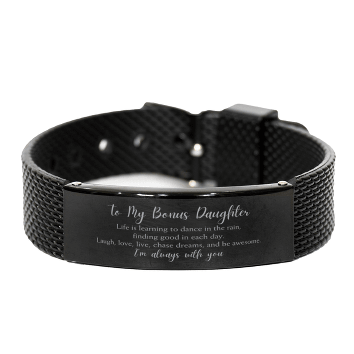 Bonus Daughter Christmas Perfect Gifts, Bonus Daughter Black Shark Mesh Bracelet, Motivational Bonus Daughter Engraved Gifts, Birthday Gifts For Bonus Daughter, To My Bonus Daughter Life is learning to dance in the rain, finding good in each day. I'm alwa - Mallard Moon Gift Shop