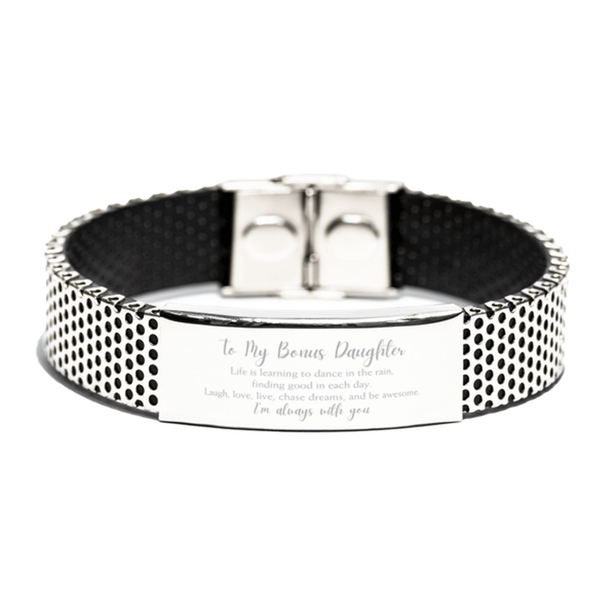 Bonus Daughter Christmas Perfect Gifts, Bonus Daughter Stainless Steel Bracelet, Motivational Bonus Daughter Engraved Gifts, Birthday Gifts For Bonus Daughter, To My Bonus Daughter Life is learning to dance in the rain, finding good in each day. I'm alway - Mallard Moon Gift Shop