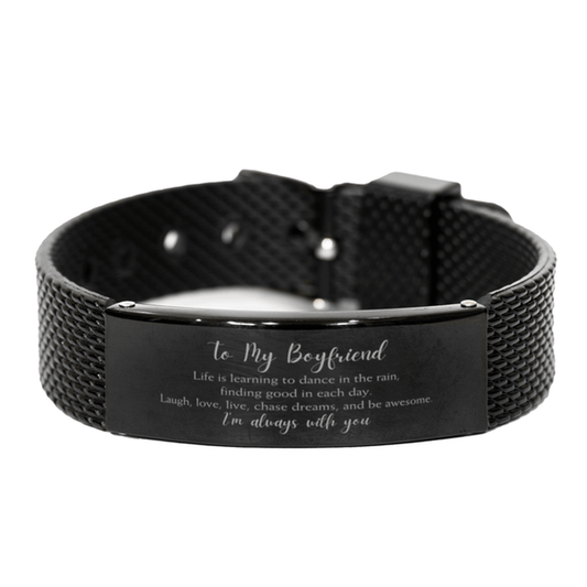 Boyfriend Christmas Perfect Gifts, Boyfriend Black Shark Mesh Bracelet, Motivational Boyfriend Engraved Gifts, Birthday Gifts For Boyfriend, To My Boyfriend Life is learning to dance in the rain, finding good in each day. I'm always with you - Mallard Moon Gift Shop