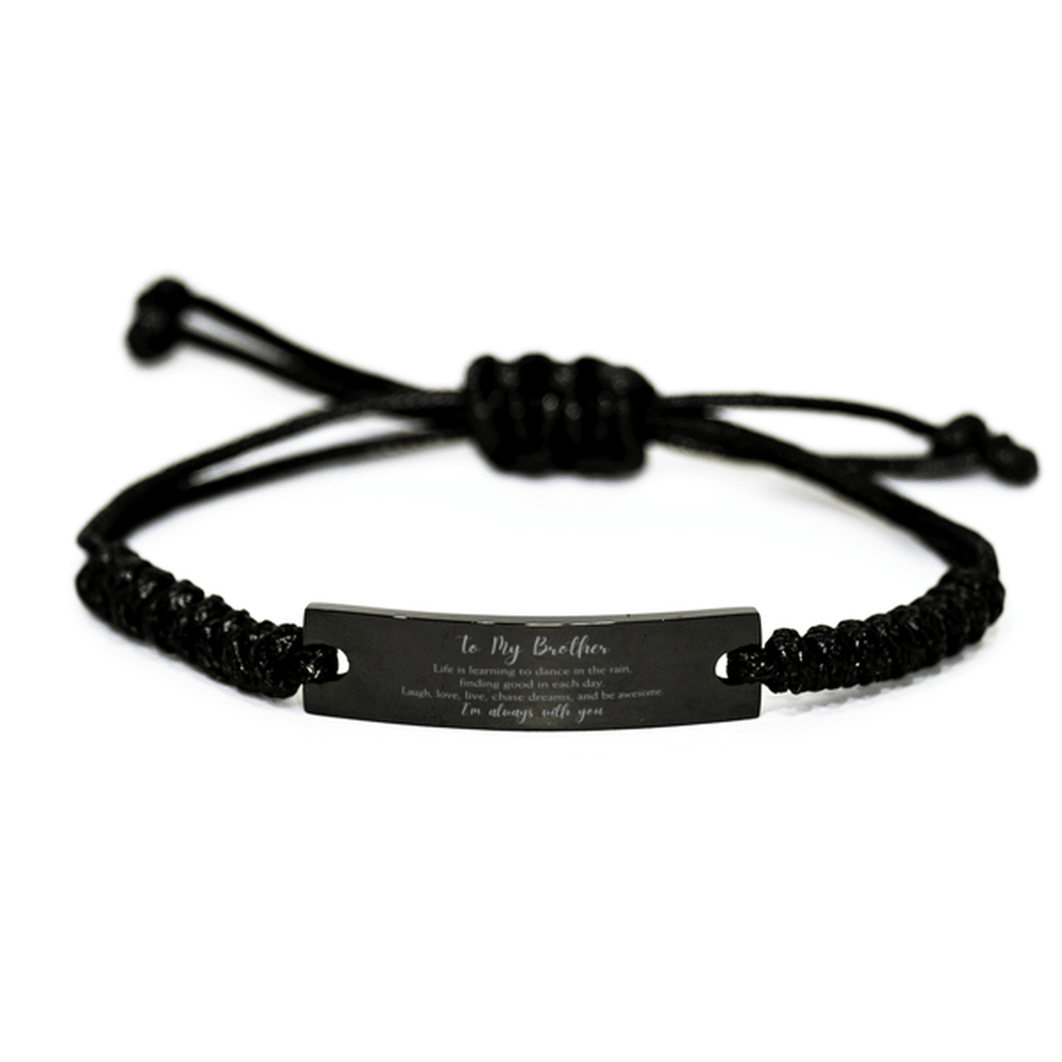 Brother Black Rope Engraved Bracelet Motivational Birthday, Christmas Gifts - Life is learning to dance in the rain, finding good in each day. I'm always with you - Mallard Moon Gift Shop