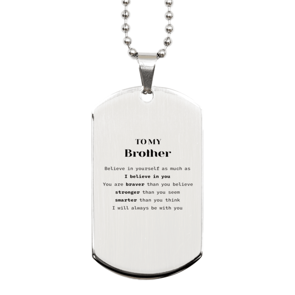 Brother Silver Dog Tag Gifts, To My Brother You are braver than you believe, stronger than you seem, Inspirational Gifts For Brother Engraved, Birthday, Christmas Gifts For Brother Men Women - Mallard Moon Gift Shop