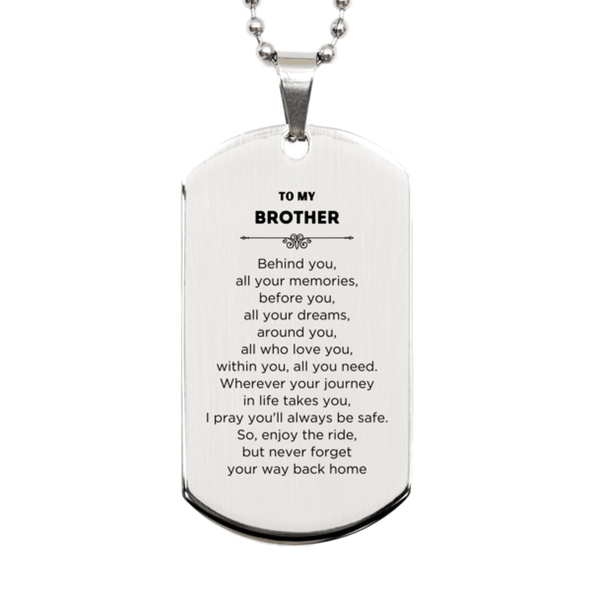 Brother Silver Dog Tag Necklace Birthday Christmas Unique Gifts Behind you, all your memories, before you, all your dreams - Mallard Moon Gift Shop