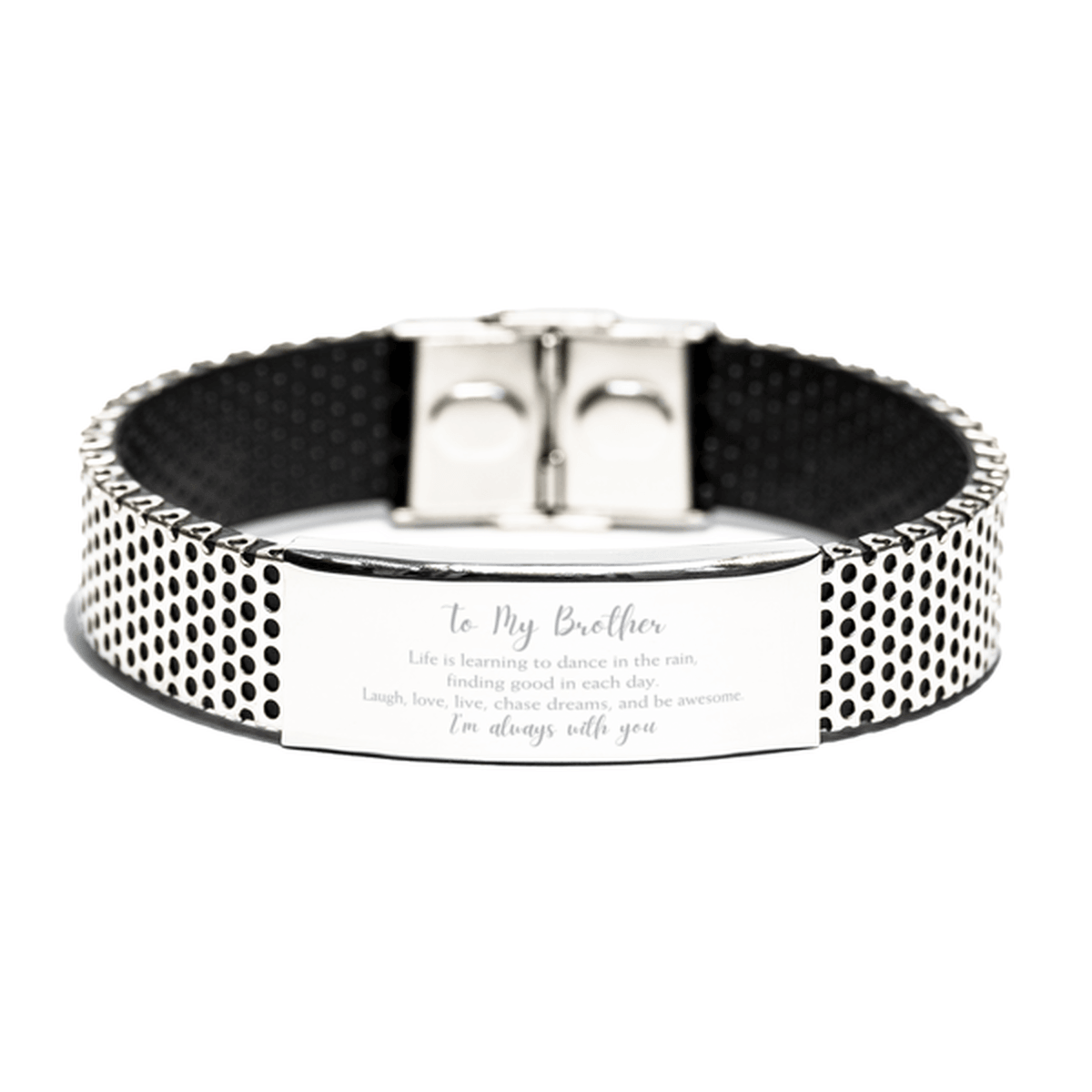 Brother Stainless Steel Bracelet, Motivational Birthday Christmas Graduation Gifts Life is learning to dance in the rain, finding good in each day. I'm always with you - Mallard Moon Gift Shop