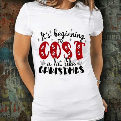 Funny Christmas Tee Shirt -It's Beginning to Cost a Lot Like Christmas - Mallard Moon Gift Shop
