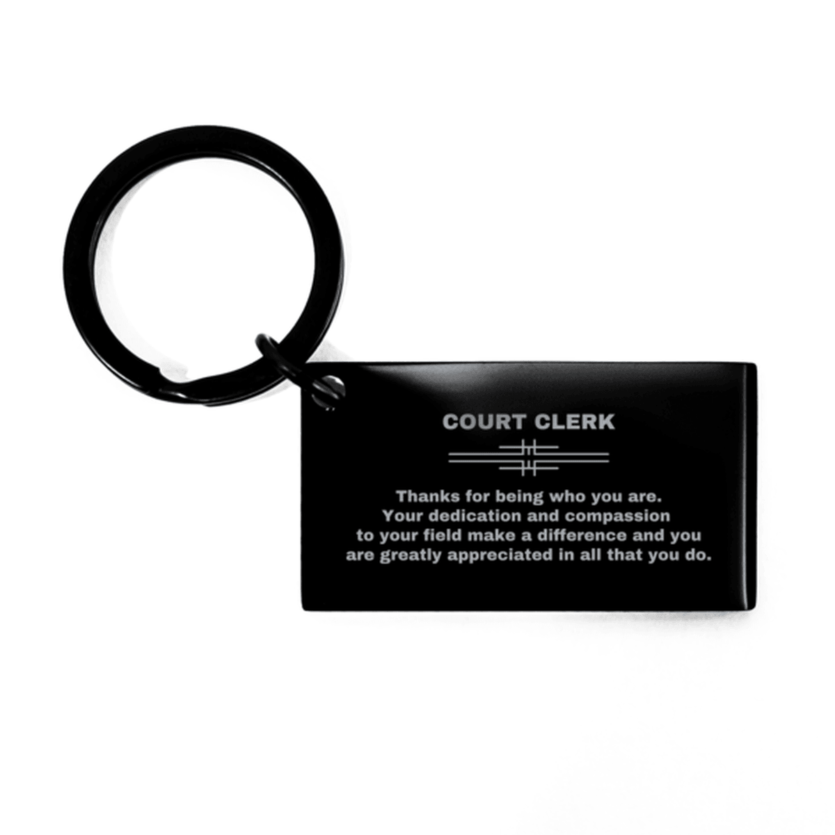 Court Clerk Black Engraved Keychain - Thanks for being who you are - Birthday Christmas Jewelry Gifts Coworkers Colleague Boss - Mallard Moon Gift Shop