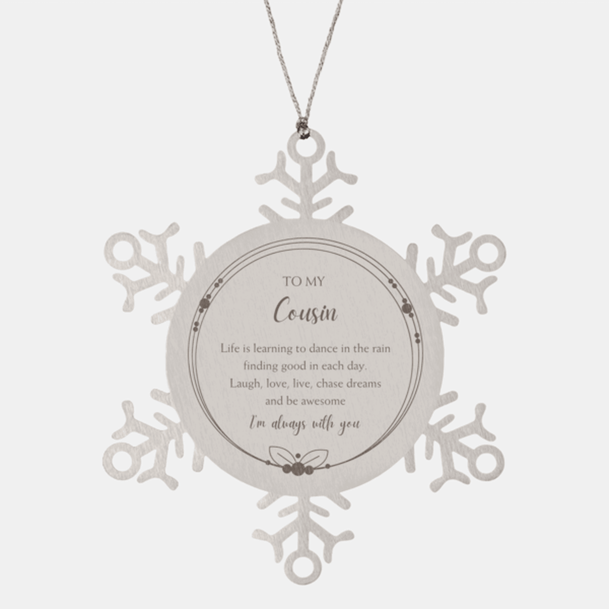 Cousin Christmas Snowflake Engraved Ornament Motivational Cousin Birthday Gifts - Life is learning to dance in the rain, finding good in each day. I'm always with you - Mallard Moon Gift Shop