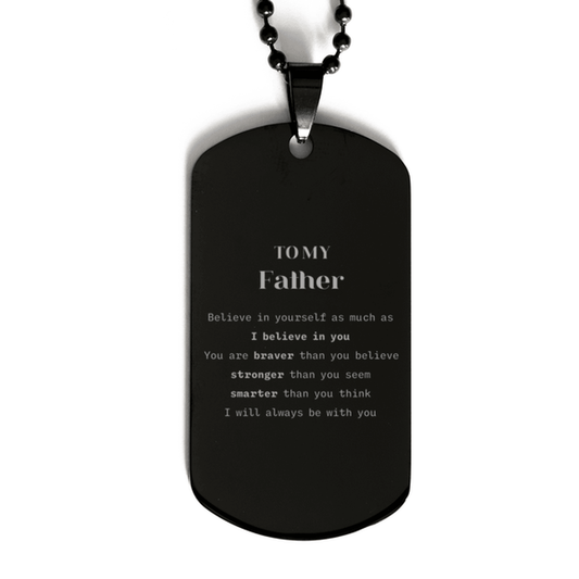 Father Black Dog Tag Gifts, To My Father You are braver than you believe, stronger than you seem, Inspirational Gifts For Father Engraved, Birthday, Christmas Gifts For Father Men Women - Mallard Moon Gift Shop
