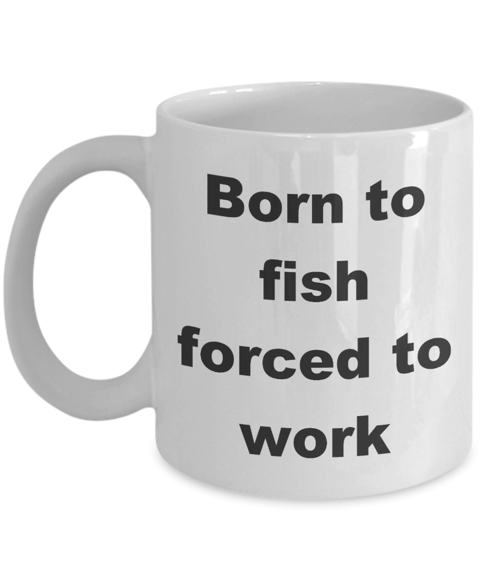 Fisherman gift - Born to Fish Forced to Work Coffee Mug - Mallard Moon Gift Shop