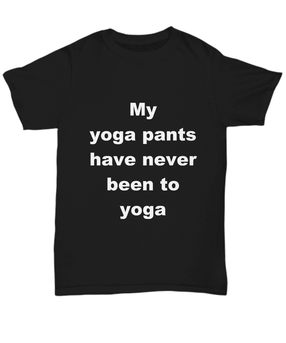 Yoga Tee Shirt - My Yoga pants have never been to Yoga - Mallard Moon Gift Shop
