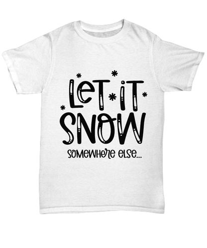 Funny Tee Shirt - Let it Snow - Somewhere else - Mallard Moon Gift Shop
