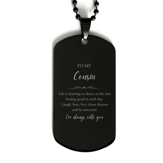 Cousin Christmas Perfect Gifts, Cousin Black Dog Tag, Motivational Cousin Engraved Gifts, Birthday Gifts For Cousin, To My Cousin Life is learning to dance in the rain, finding good in each day. I'm always with you - Mallard Moon Gift Shop