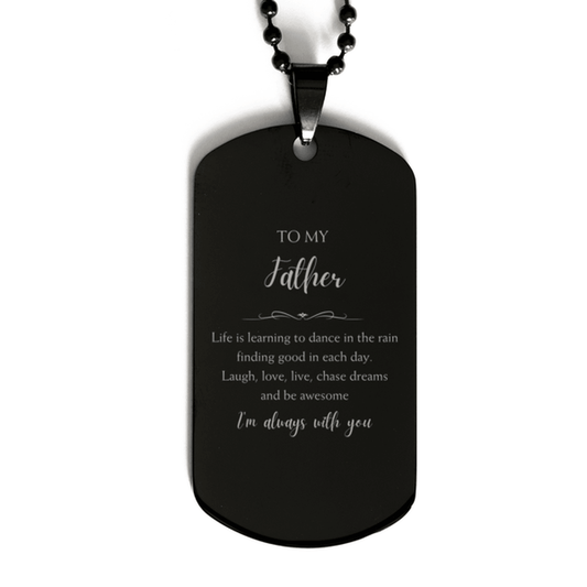Father Christmas Perfect Gifts, Father Black Dog Tag, Motivational Father Engraved Gifts, Birthday Gifts For Father, To My Father Life is learning to dance in the rain, finding good in each day. I'm always with you - Mallard Moon Gift Shop