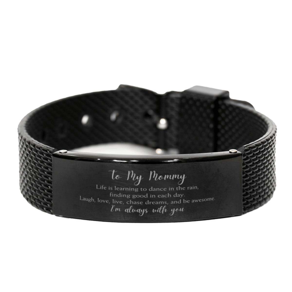 Mommy Christmas Perfect Gifts, Mommy Black Shark Mesh Bracelet, Motivational Mommy Engraved Gifts, Birthday Gifts For Mommy, To My Mommy Life is learning to dance in the rain, finding good in each day. I'm always with you