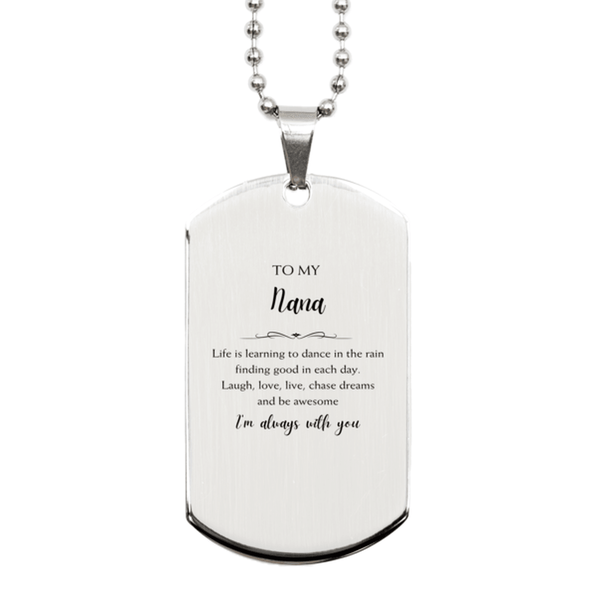 Nana Christmas Perfect Gifts, Nana Silver Dog Tag, Motivational Nana Engraved Gifts, Birthday Gifts For Nana, To My Nana Life is learning to dance in the rain, finding good in each day. I'm always with you - Mallard Moon Gift Shop